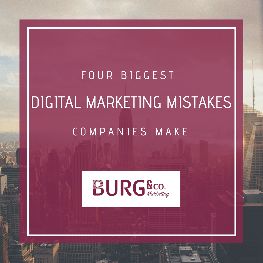 Four Biggest Digital Marketing Mistakes Marketers Make | Burg & Co Marketing Tampa FL