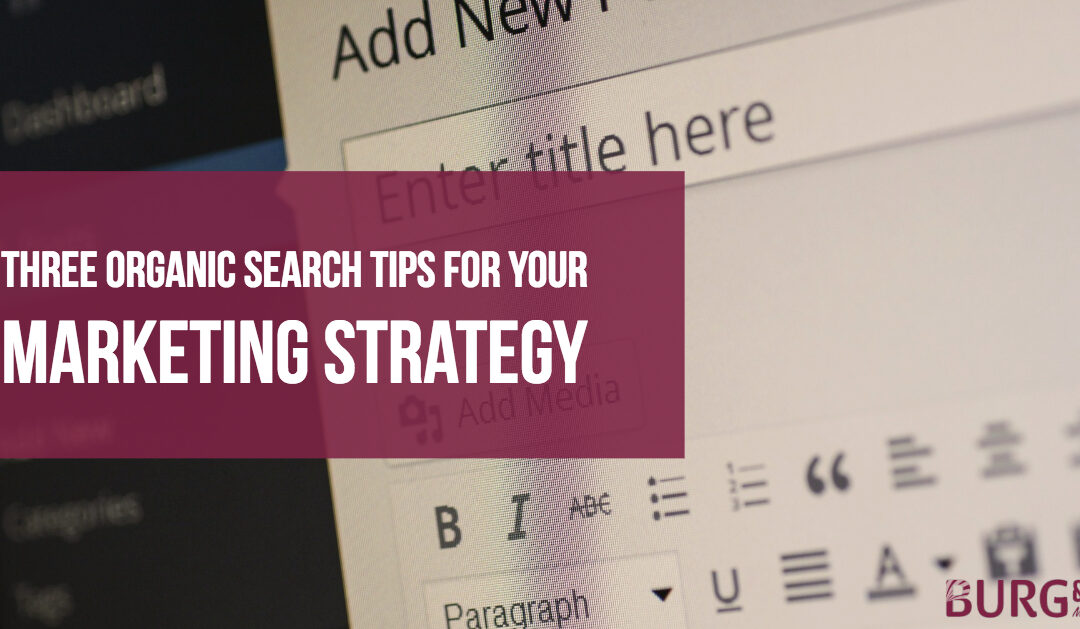 Three Organic Search Tips for Your Marketing Strategy