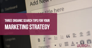 Three Organic Search Tips for Your Marketing Strategy