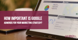 How important is Google Adwords for Marketing? | Burg & Co. Marketing