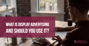 What Is Display Advertising and Should You Use It?
